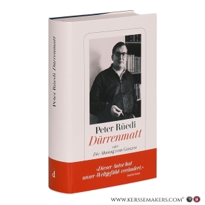 Dürrenmatt oder Die Ahnung vom Ganzen: Biographie. — Rüedi, Peter.