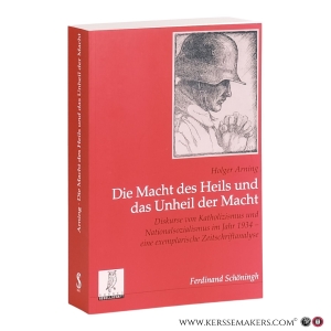 Die Macht des Heils und das Unheil der Macht: Diskurse von Katholizismus und Nationalsozialismus im Jahr 1934 - eine exemplarische Zeitschriftenanalyse. — Arning, Holger.
