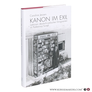 Kanon im Exil: Lektüren deutsch-jüdischer Emigranten in Palästina/Israel. — Jessen, Caroline.