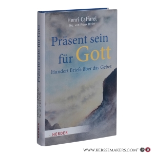 Präsent sein für Gott : hundert Briefe über das Gebet. — Caffarel, Henri.