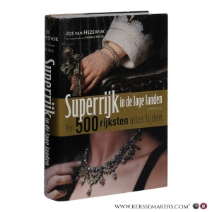 Superrijk in de lage landen : 500 rijksten aller tijden. — Hezewijk, Jos van / Marcel Metze.