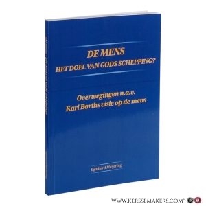 De mens. Het doel van Gods schepping? Overwegingen n.a.v. Karl Barths visie op de mens. — Meijering, Eginhard.