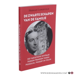 De zwarte schapen van de familie. Het fascistische echtpaar Pierson-Franssen tussen Mussolini, Mussert en Colijn. — Langeveld Herman.