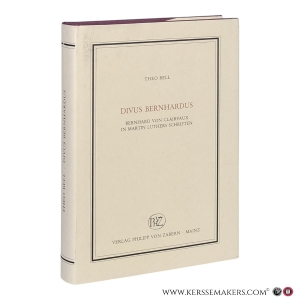 Divus Bernhardus. Bernhard von Clairvaux in Martin Luthers Schriften. — Bell, Theo.