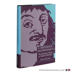 Cartesian Metaphysics: The Late Scholastic Origins of Modern Philosophy. — Secada, Jorge.