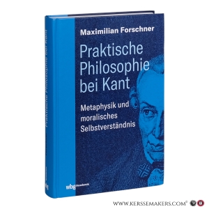 Praktische Philosophie bei Kant : Metaphysik und moralisches Selbstverständnis. — Forschner, Maximilian.