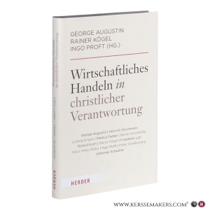 Wirtschaftliches Handeln in christlicher Verantwortung. — Augustin, Georg / Kögel, Rainer / Proft, Ingo (HG.) / et al.