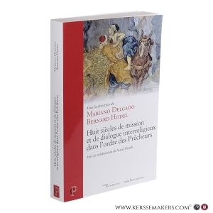 Huit siècles de mission et de dialogue interreligieux dans l'ordre des prêcheurs. — Delgado, Mariano / Hodel, Bernard (eds.)