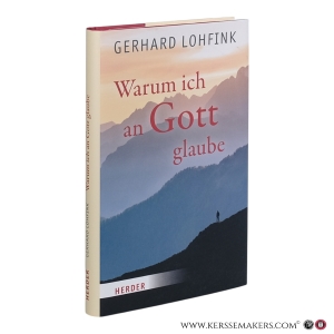 Warum ich an Gott glaube. — Lohfink, Gerhard.