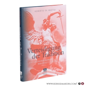 Verteidigung der Tradition : unüberwindbare Wahrheit Christi. — de Mattei, Roberto.