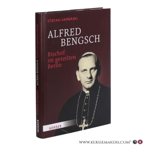 Alfred Bengsch : Bischof im geteilten Berlin. — Samerski, Stefan.