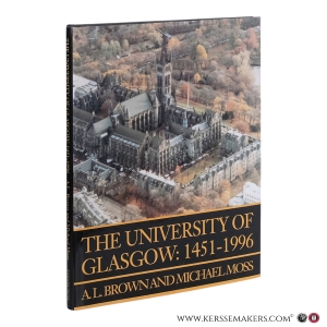 The University of Glasgow, 1451–1996. — Brown, Alfred Lawson / Moss, Michael S.