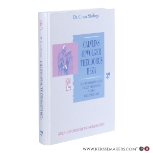 Calvijns opvolger Theodorus Beza. Zijn verkiezingsleer en zijn belijdenis van de drieënige God. (With a summary in English, 16 pp. and in German, 17 pp.) — Sliedregt, Cornelis van.