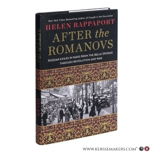 After the Romanovs: Russian exiles in Paris from the Belle Époque through revolution and war. — Rappaport, Helen.