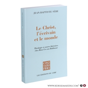 Le Christ, l'écrivain et le monde : théologie et œuvres littéraires chez Hans Urs von Balthasar. — Sèbe, Jean-Baptiste.