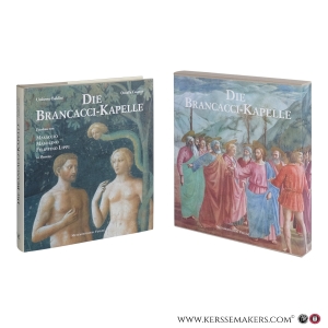 Die Brancacci-Kapelle. Fresken von Masaccio, Masolino, Filippino Lippi in Florenz. — Baldini, Umberto / Casazza, Ornella.