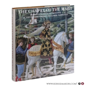 The Chapel of the Magi. Benozzo Gozzoli's Frescoes in the Palazzo Medici-Riccardi Florence. — Acidini Luchinat, Cristina.