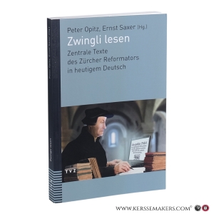 Zwingli lesen: zentrale Texte des Zürcher Reformators in heutigem Deutsch. Unter Mitwirkung von Judith Engeler. — Opitz, Peter / Saxer, Ernst. (eds.). / Zwingli, Ulrich.