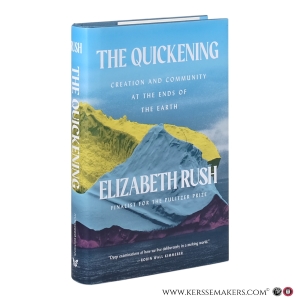 The Quickening: Creation and Community at the Ends of the Earth. — Rush, Elizabeth.