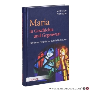 Maria in Geschichte und Gegenwart: befreiende Perspektiven auf die Mutter Jesu. — Kutzer, Mirja / Walter, Peter.