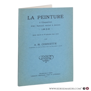 La peinture à l’Exposition d’Art flamand ancien à Anvers, 1930. Guide illustré de 40 planches hors texte. — Cornette, A. H.