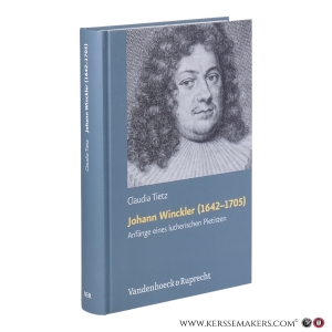 Johann Winckler (1642-1705): Anfänge eines lutherischen Pietisten. — Tietz, Claudia.