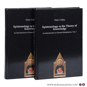 Epistemology or the Theory of Knowledge: An Introduction to General Metaphysics. 2 Volumes. — Coffey, Peter.