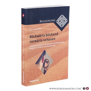 Rückwärts blickend vorwärts schauen : Zeitbetrachtungen zu Christentum und Menschsein, Religionen, Kulturen und Gesellschaft. Theologische Versuche Band 4. — Hans Waldenfels.
