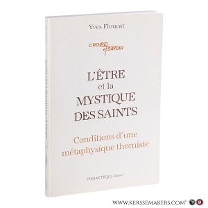 L’Être et la mystique des saints. Conditions d’une métaphysique thomiste. — Floucat, Yves.