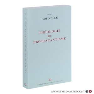 Théologie du protestantisme: Notions et structures. — Gounelle, André.
