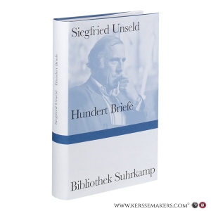 Hundert Briefe: Mitteilungen eines Verlegers, 1947–2002. Herausgegeben von Ulrike Anders und Jan Bürger. — Unseld, Siegfried.