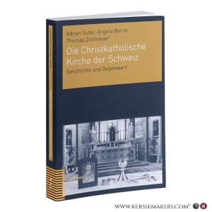 Die Christkatholische Kirche der Schweiz. Geschichte und Gegenwart. — Suter, Adrian / Berlis, Angela / Zellmeyer, Thomas.