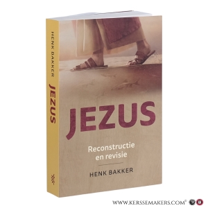 Jezus. Reconstructie en revisie. — Bakker, Henk.