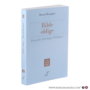 Bible oblige. Essai sur la théologie biblique. — Bourgine, Benoît.