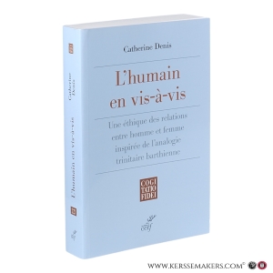 L’humain en vis-à-vis. Une éthique des relations entre homme et femme inspirée de l’analogie trinitaire barthienne. — Denis, Catherine / Bordeyne, Philippe.