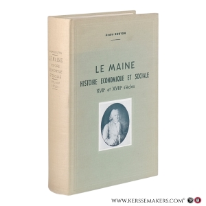 Le Maine. Histoire économique et sociale. XVIIe et XVIIIe siècles. L’administration de l’Ancien Régime, ses classes sociales - ses misérables. — Bouton, André.
