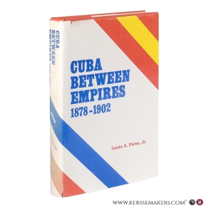 Cuba Between Empires, 1878–1902. — Pérez, Louis A. Jr.