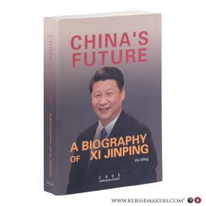 China’s Future. A Biography of Xi Jinping. — Wu, Ming.