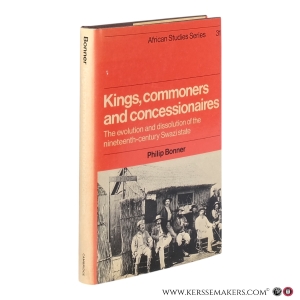 Kings, Commoners and Concessionaires: The Evolution and Dissolution of the Nineteenth-Century Swazi State. — Bonner, Philip