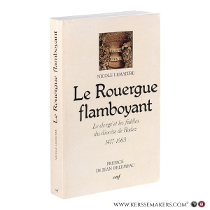 Le Rouergue flamboyant. Clergé et paroisses du diocèse de Rodez 1417–1563. Préface de Jean Delumeau. — Lemaître, Nicole.