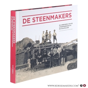 De steenmakers. De arbeiders van de steenfabrieken in de Ooijpolder. Uit het foto-archief van Wim Ebben. — Ebben, Wim / René van Hoften.