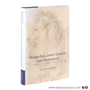 Monarchies, States Generals and Parliaments: The Netherlands in the Fifteenth and Sixteenth Centuries. — Koenigsberger, H. G.