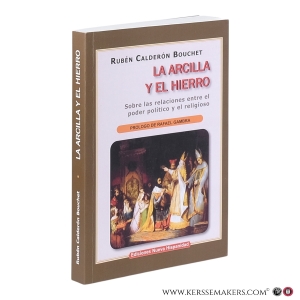 La arcilla y el hierro. Sobre las relaciones entre el poder politico y el religioso. Prologo de Rafael Gambra. — Calderón Bouchet, Rubén