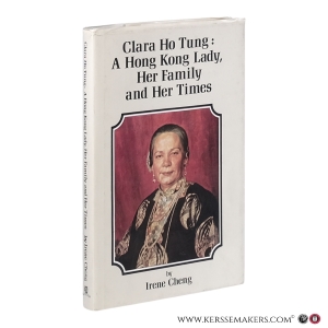 Clara Ho Tung, a Hong Kong Lady: Her Family and Her Times. — Cheng, Irene.
