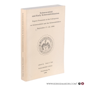 Schwenckfeld and Early Schwenkfeldianism: Papers Presented at the Colloquium on Schwenckfeld and the Schwenkfelders, Pennsburg, Pa., September 17–22, 1984. — Erb, Peter C. (ed.)