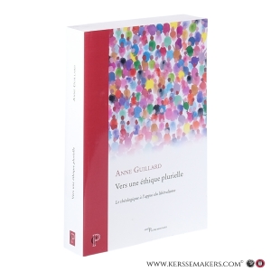 Vers une éthique plurielle : Le théologique à l’appui du libéralisme. — Guillard, Anne.