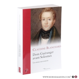 Dom Guéranger avant Solesmes : Un retour aux sources. — Blanchard, Claudine.