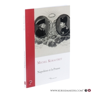 Napoléon et la Prusse. — Kerautret, Michel.