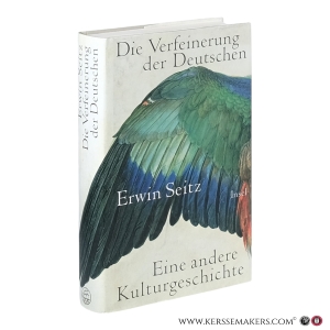 Die Verfeinerung der Deutschen. Eine andere Kulturgeschichte. — Seitz, Erwin.