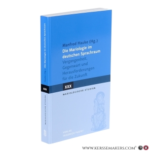 Die Mariologie im deutschen Sprachraum. Vergangenheit, Gegenwart und Herausforderungen für die Zukunft. Mariologische Studien XXX. — Hauke, Manfred (ed.).